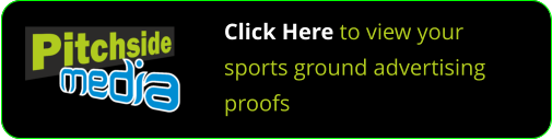 Click Here to view your sports ground advertising proofs