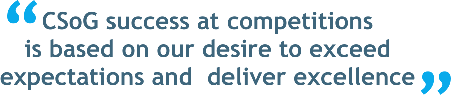 CSoG success at competitions is based on our desire to exceed expectations and  deliver excellence “ “