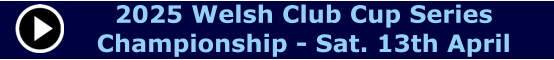 2025 Welsh Club Cup Series Championship - Sat. 13th April